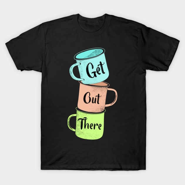 Get Out There Mugs T-Shirt by Alissa Carin